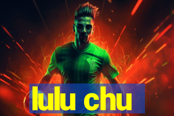 lulu chu